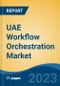 UAE Workflow Orchestration Market, Competition, Forecast and Opportunities, 2018-2028 - Product Image