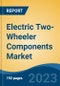 Electric Two-Wheeler Components Market - Global Industry Size, Share, Trends, Opportunity, and Forecast, 2018-2028 - Product Image