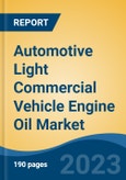 Automotive Light Commercial Vehicle Engine Oil Market - Global Industry Size, Share, Trends, Opportunity, and Forecast, 2018-2028- Product Image