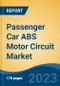 Passenger Car ABS Motor Circuit Market - Global Industry Size, Share, Trends, Opportunity, and Forecast, 2018-2028 - Product Image
