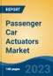 Passenger Car Actuators Market - Global Industry Size, Share, Trends, Opportunity, and Forecast, 2018-2028 - Product Image