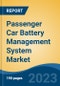 Passenger Car Battery Management System Market - Global Industry Size, Share, Trends, Opportunity, and Forecast, 2018-2028 - Product Image