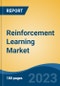 Reinforcement Learning Market - Global Industry Size, Share, Trends, Opportunity, and Forecast, 2018-2028 - Product Image