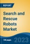 Search and Rescue Robots Market - Global Industry Size, Share, Trends, Opportunity, and Forecast, 2018-2028 - Product Image