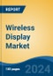 Wireless Display Market - Global Industry Size, Share, Trends, Opportunity, and Forecast, 2018-2028 - Product Thumbnail Image