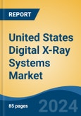United States Digital X-Ray Systems Market, By Region, Competition, Forecast and Opportunities, 2019-2029F- Product Image
