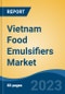 Vietnam Food Emulsifiers Market, Competition, Forecast and Opportunities, 2018-2028 - Product Image