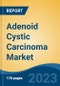 Adenoid Cystic Carcinoma Market - Global Industry Size, Share, Trends, Opportunity, and Forecast, 2018-2028 - Product Image