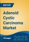 Adenoid Cystic Carcinoma Market - Global Industry Size, Share, Trends, Opportunity, and Forecast, 2018-2028 - Product Thumbnail Image