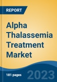 Alpha Thalassemia Treatment Market - Global Industry Size, Share, Trends, Opportunity, and Forecast, 2018-2028- Product Image