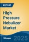 High Pressure Nebulizer Market - Global Industry Size, Share, Trends, Opportunity, and Forecast, 2018-2028 - Product Thumbnail Image