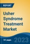 Usher Syndrome Treatment Market - Global Industry Size, Share, Trends, Opportunity, and Forecast, 2018-2028 - Product Image