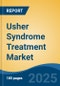 Usher Syndrome Treatment Market - Global Industry Size, Share, Trends, Opportunity, and Forecast, 2018-2028 - Product Image