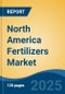 North America Fertilizers Market, Competition, Forecast and Opportunities, 2018-2028 - Product Thumbnail Image