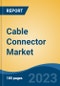 Cable Connector Market - Global Industry Size, Share, Trends, Opportunity, and Forecast, 2018-2028 - Product Thumbnail Image