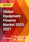 Global Equipment Finance Market 2023-2027 - Product Image