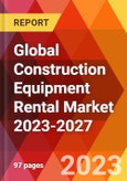 Global Construction Equipment Rental Market 2023-2027- Product Image