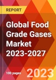 Global Food Grade Gases Market 2023-2027- Product Image