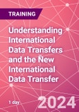 Understanding International Data Transfers and the New International Data Transfer Agreement Training Course (ONLINE EVENT: May 21, 2024)- Product Image