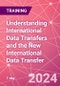 Understanding International Data Transfers and the New International Data Transfer Agreement Training Course (May 21, 2024) - Product Thumbnail Image