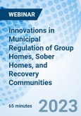 Innovations in Municipal Regulation of Group Homes, Sober Homes, and Recovery Communities - Webinar (Recorded)- Product Image