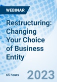 Restructuring: Changing Your Choice of Business Entity - Webinar (Recorded)- Product Image