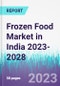 Frozen Food Market in India 2023-2028 - Product Image