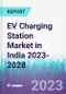 EV Charging Station Market in India 2023-2028 - Product Image