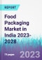 Food Packaging Market in India 2023-2028 - Product Image
