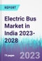 Electric Bus Market in India 2023-2028 - Product Thumbnail Image