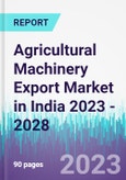Agricultural Machinery Export Market in India 2023 - 2028- Product Image