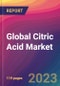 Global Citric Acid Market Size, Market Share, Application Analysis, Regional Outlook, Growth Trends, Key Players, Competitive Strategies and Forecasts, 2023-2031 - Product Thumbnail Image