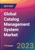 Global Catalog Management System Market Size, Market Share, Application Analysis, Regional Outlook, Growth Trends, Key Players, Competitive Strategies and Forecasts, 2023-2031- Product Image