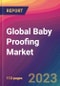 Global Baby Proofing Market Size, Market Share, Application Analysis, Regional Outlook, Growth Trends, Key Players, Competitive Strategies and Forecasts, 2023-2031 - Product Image