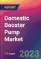 Domestic Booster Pump Market Size, Market Share, Application Analysis, Regional Outlook, Growth Trends, Key Players, Competitive Strategies and Forecasts, 2023 To 2031 - Product Image