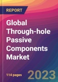 Global Through-hole Passive Components Market Size, Market Share, Application Analysis, Regional Outlook, Growth Trends, Key Players, Competitive Strategies and Forecasts, 2023 to 2031- Product Image