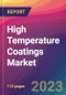 High Temperature Coatings Market Size, Market Share, Application Analysis, Regional Outlook, Growth Trends, Key Players, Competitive Strategies and Forecasts, 2023 To 2031 - Product Image