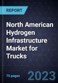 Growth Opportunities in the North American Hydrogen Infrastructure Market for Trucks- Product Image