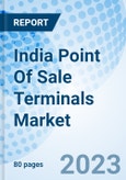 India Point Of Sale Terminals Market Outlook 2023-2029: Market Forecast by Types, by Technology, by Product Types, by Applications, by Regions and Competitive Landscape- Product Image