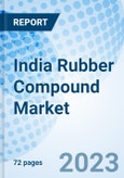 India Rubber Compound Market Outlook 2023-2029:Market Forecast By Rubber Type, By End-User, By Regions, and Competitive Landscape- Product Image