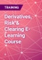 Derivatives, Risk & Clearing E-Learning Course - Product Thumbnail Image