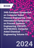 34th European Symposium on Computer Aided Process Engineering /15th International Symposium on Process Systems Engineering. ESCAPE-34/PSE2024. Computer Aided Chemical Engineering Volume 53- Product Image