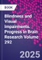 Blindness and Visual Impairments. Progress in Brain Research Volume 292 - Product Thumbnail Image