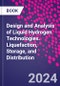 Design and Analysis of Liquid Hydrogen Technologies. Liquefaction, Storage, and Distribution - Product Thumbnail Image