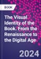 The Visual Identity of the Book. From the Renaissance to the Digital Age - Product Thumbnail Image