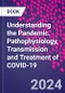 Understanding the Pandemic. Pathophysiology, Transmission and Treatment of COVID-19 - Product Thumbnail Image