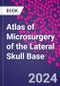 Atlas of Microsurgery of the Lateral Skull Base - Product Image