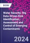 Water Security: Big Data-Driven Risk Identification, Assessment and Control of Emerging Contaminants - Product Thumbnail Image