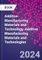 Additive Manufacturing Materials and Technology. Additive Manufacturing Materials and Technologies - Product Image