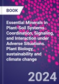 Essential Minerals in Plant-Soil Systems. Coordination, Signaling, and Interaction under Adverse Situations. Plant Biology, sustainability and climate change- Product Image